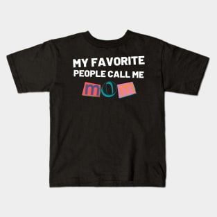 My Favorite People Call Me Mom. Funny Mom Design. Kids T-Shirt